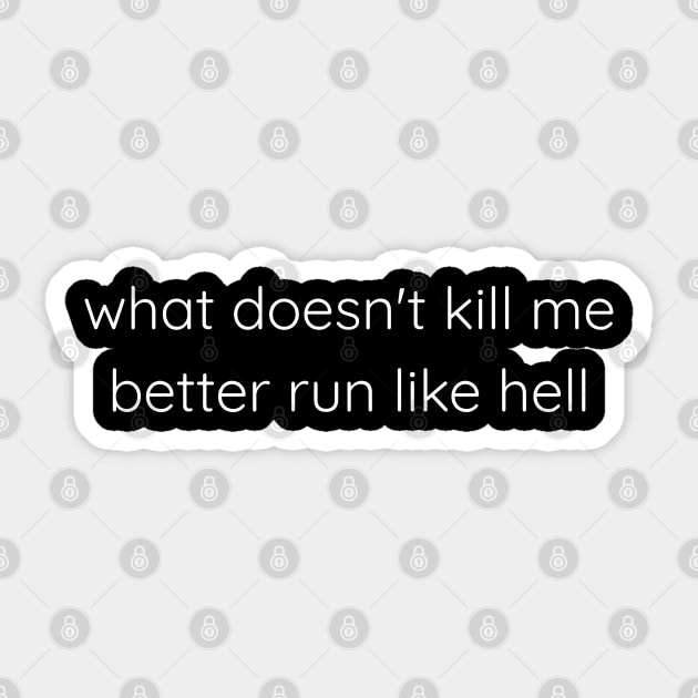 What Doesn't Kill Me Better Run Like Hell Sticker by Axiomfox